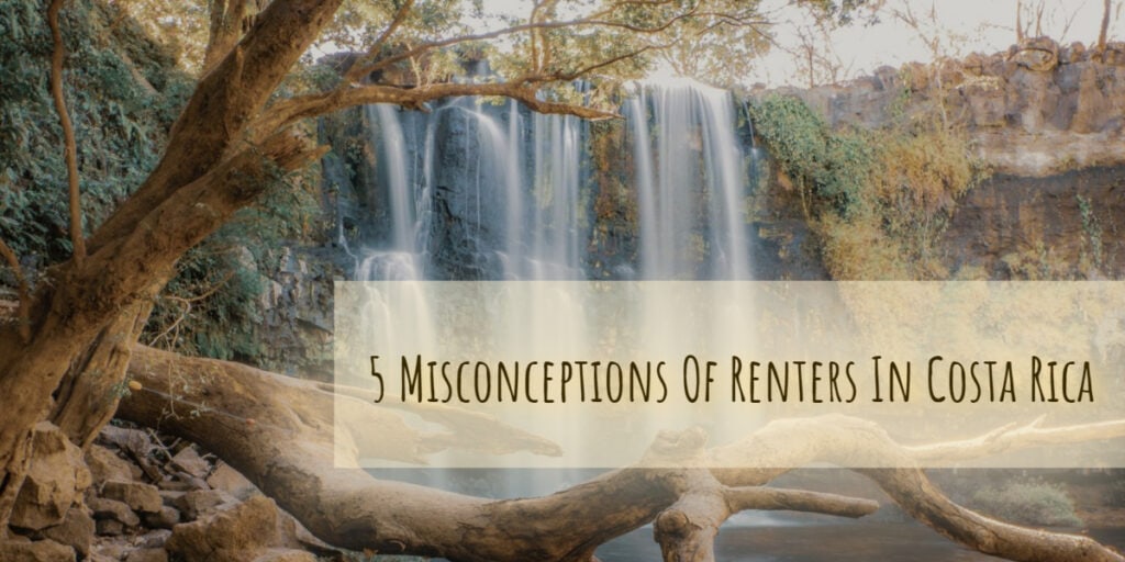 5 misconceptions of renters in Costa Rica