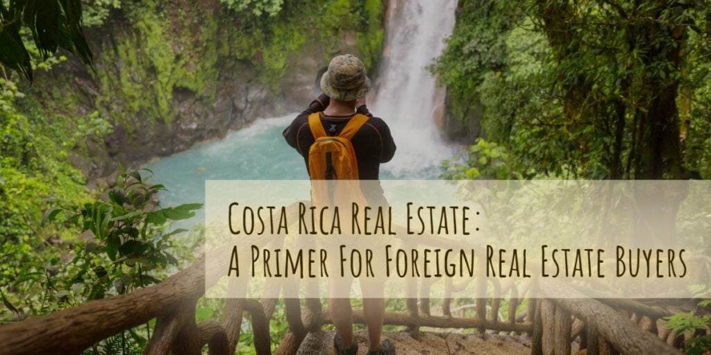 Costa Rica real estate: A primer for foreign real estate buyers