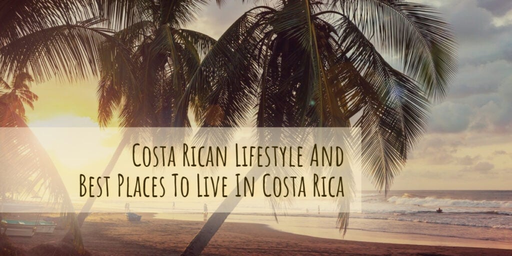 Costa Rican lifestyle and best places to live in Costa Rica