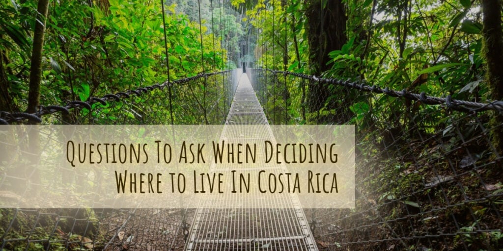 Questions to ask when deciding where to live in Costa Rica