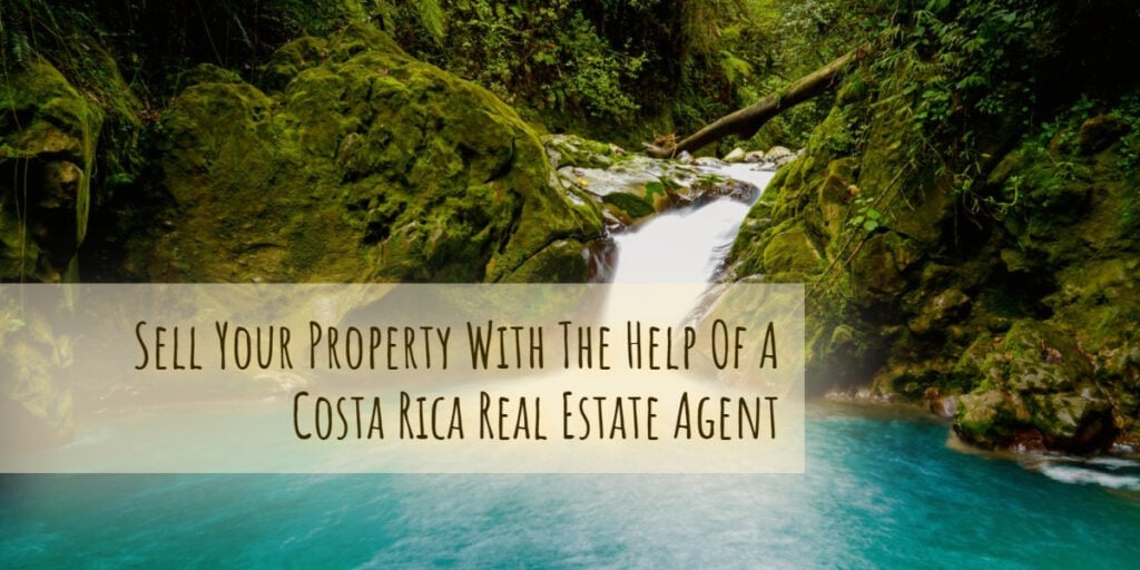 Sell your property with the help of a Costa Rica real estate agent