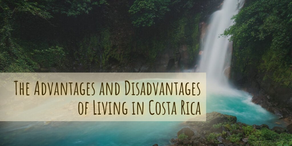 The advantages and disadvantages of living in Costa Rica