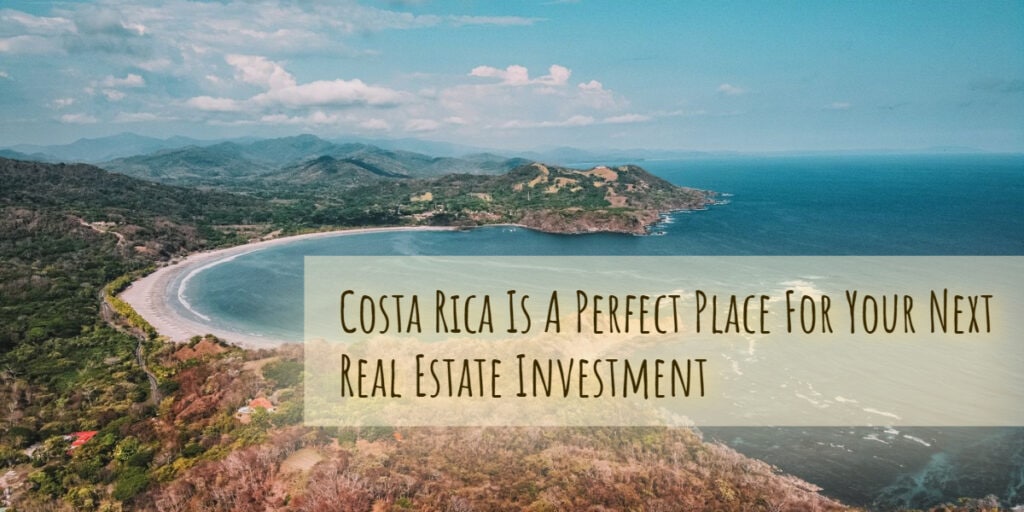 Costa Rica is a perfect place for your next real estate investment