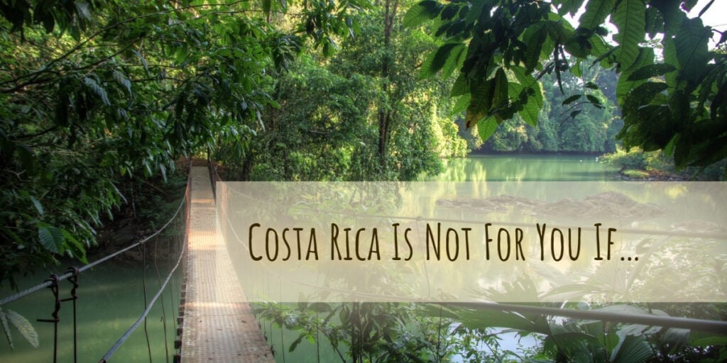 Costa Rica is not for you if...