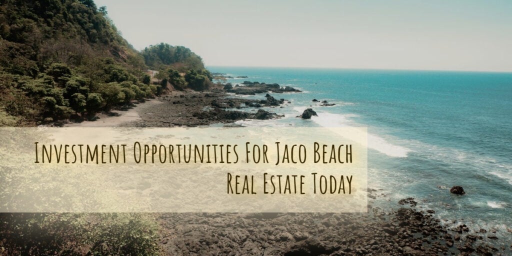 Investment opportunities for Jaco beach real estate today