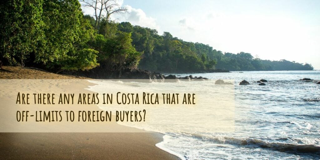 Are there any areas in Costa Rica that are off-limits to foreign buyers