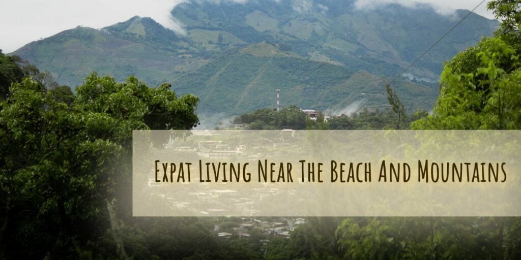 Expat Living Near The Beach And Mountains