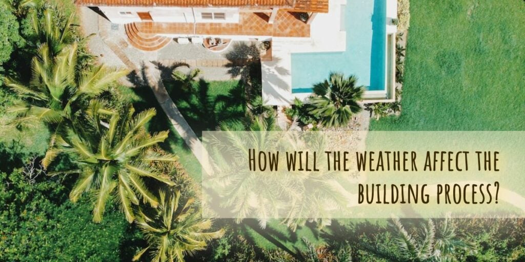 How will the weather affect the building process