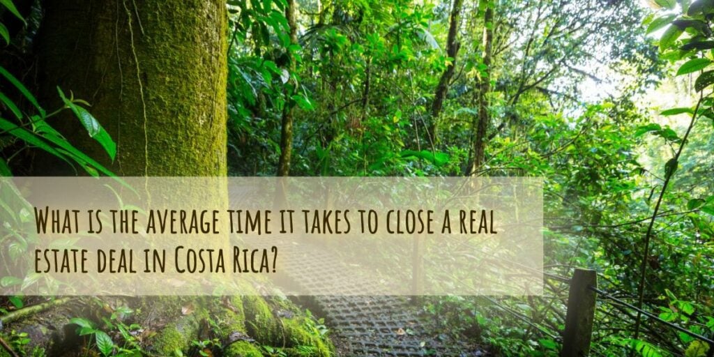 What is the average time it takes to close a real estate deal in Costa Rica